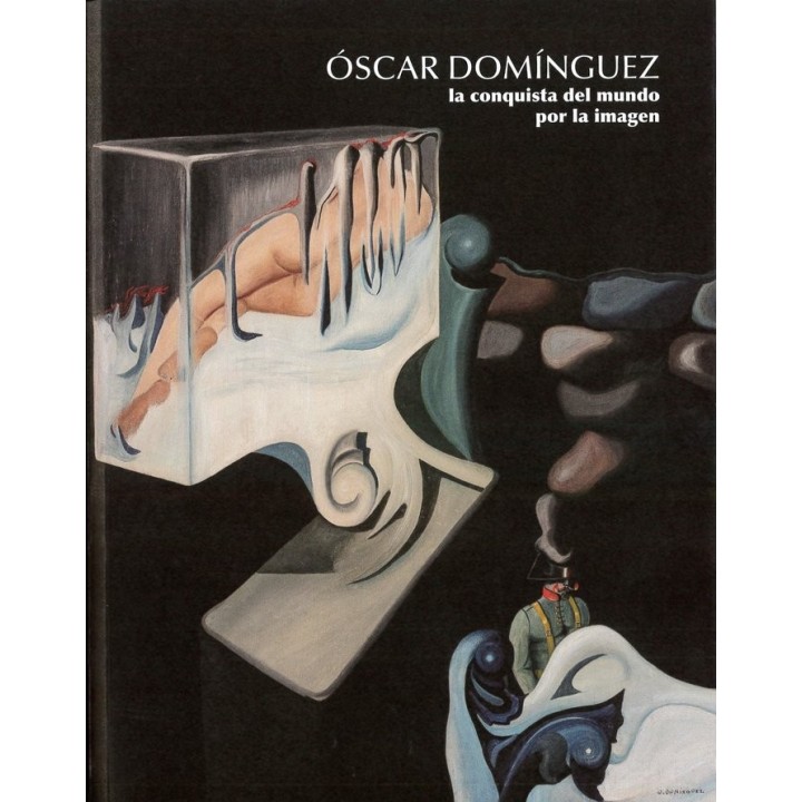 OSCAR DOMINGUEZ LA CONQUISTA DEL MUNDO POR LA IMAGEN