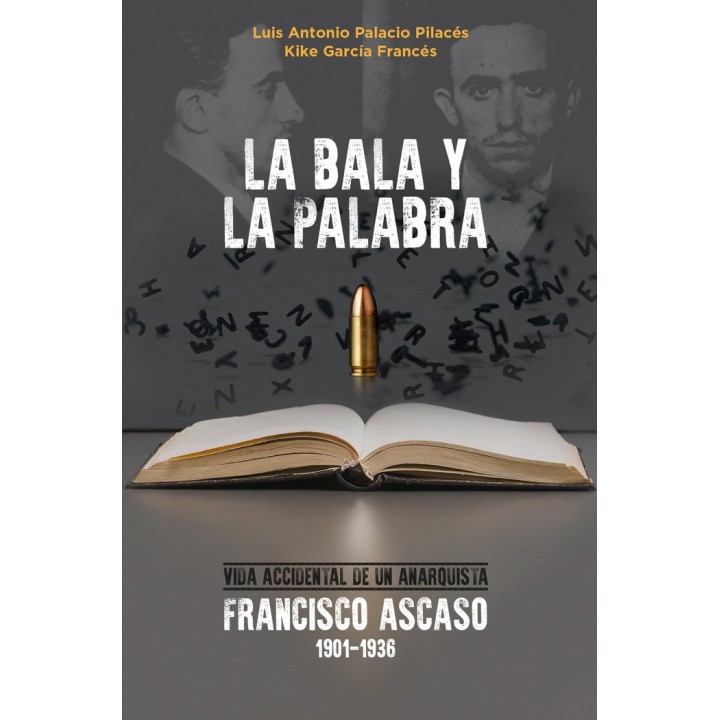LA BALA Y LA PALABRA: FRANCISCO ASCASO (1901-1936).