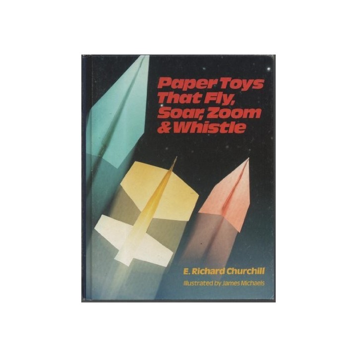 Paper Toys That Fly, Soar, Zoom and Whistle