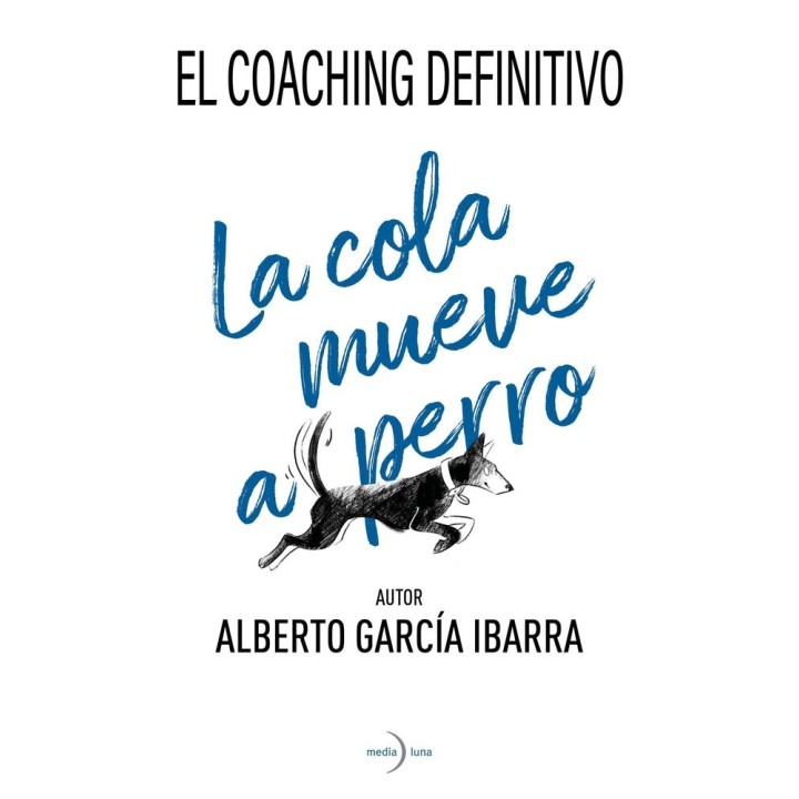 LA COLA MUEVE AL PERRO EL COACHING DEFINITIVO
