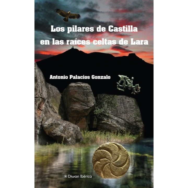 LOS PILARES DE CASTILLA EN LAS RAICES CELTAS DE LARA