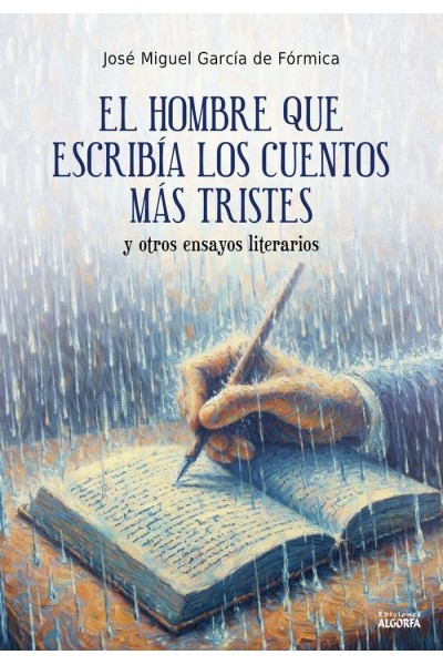 EL HOMBRE QUE ESCRIBIA LOS CUENTOS MAS TRISTES Y OTROS ENSA