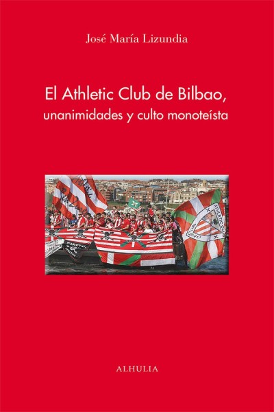 EL ATHLETIC CLUB DE BILBAO UNANIMIDADES Y CULTO MONOTEISTA