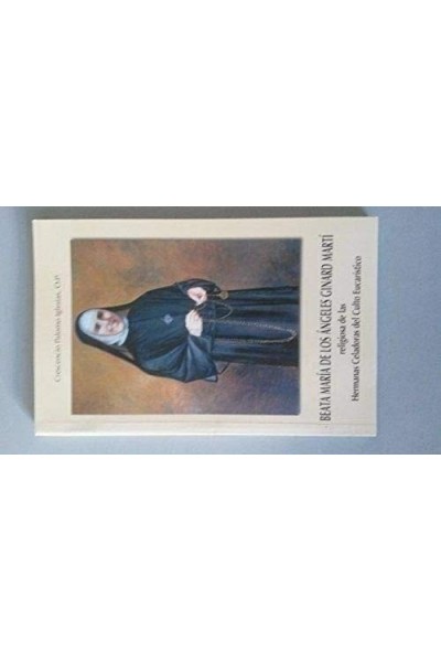 Beata María de los Ángeles Ginard Martí. Religiosa de las Hermanas Celadoras del Culto Eucarístico.