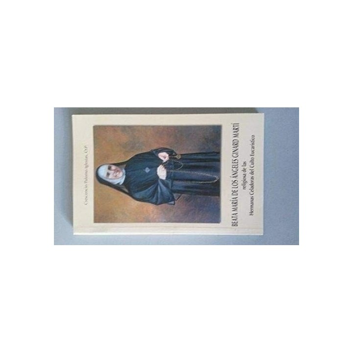 Beata María de los Ángeles Ginard Martí. Religiosa de las Hermanas Celadoras del Culto Eucarístico.