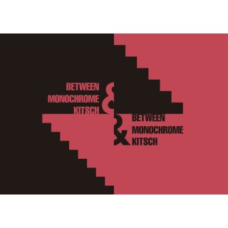 BETWEEN MONOCHROME & KITSCH