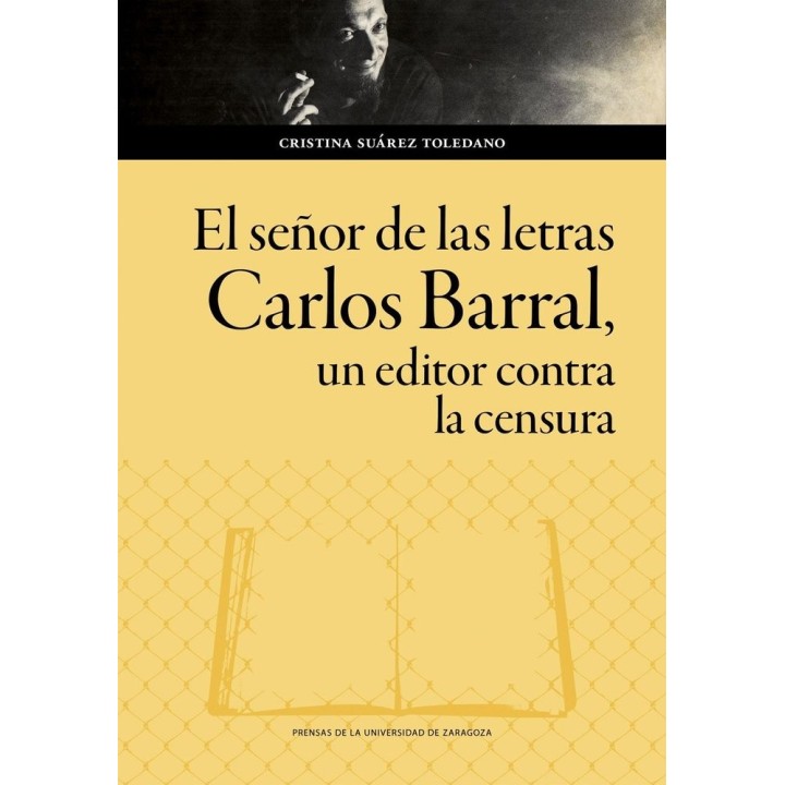 EL SEÑOR DE LAS LETRAS CARLOS BARRAL UN EDITOR CONTRA LA C