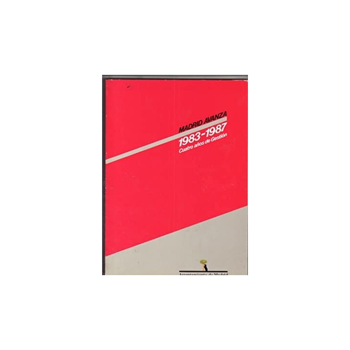 MADRID AVANZA 1983-1987. CUATRO AÑOS DE GESTION
