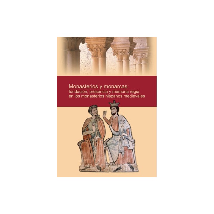 MONASTERIOS Y MONARCAS: FUNDACION, PRESENCIA Y MEMORIA REGIA