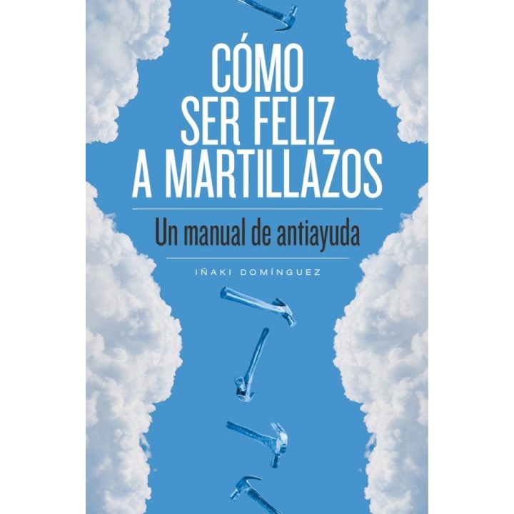 COMO SER FELIZ A MARTILLAZOS