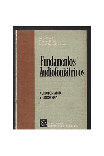 FUNDAMENTOS AUDIOFONIÁTRICOS. Tomo I Audiofoniatria y logopedia
