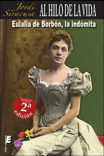 AL HILO DE LA VIDA... EULALIA DE BORBON, LA INDOMITA