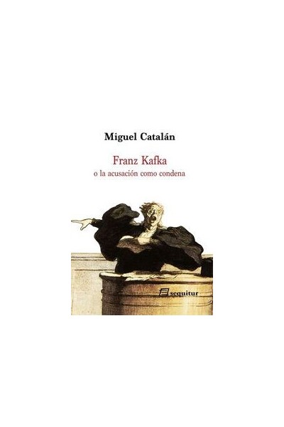 FRANZ KAFKA O LA ACUSACION COMO CONDENA