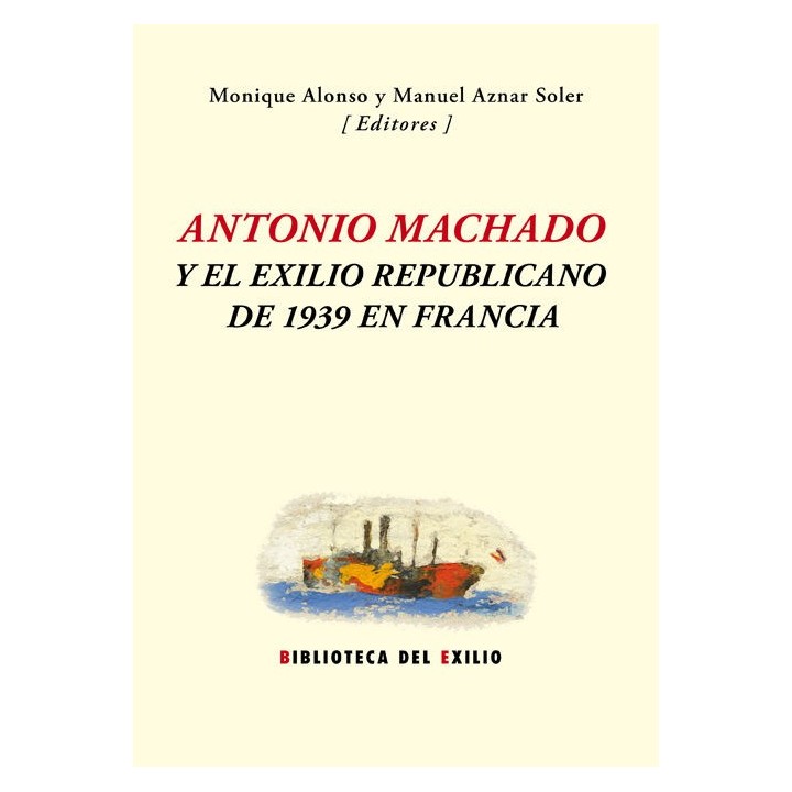 ANTONIO MACHADO Y EL EXILIO REPUBLICANO DE 1939 EN FRANCIA