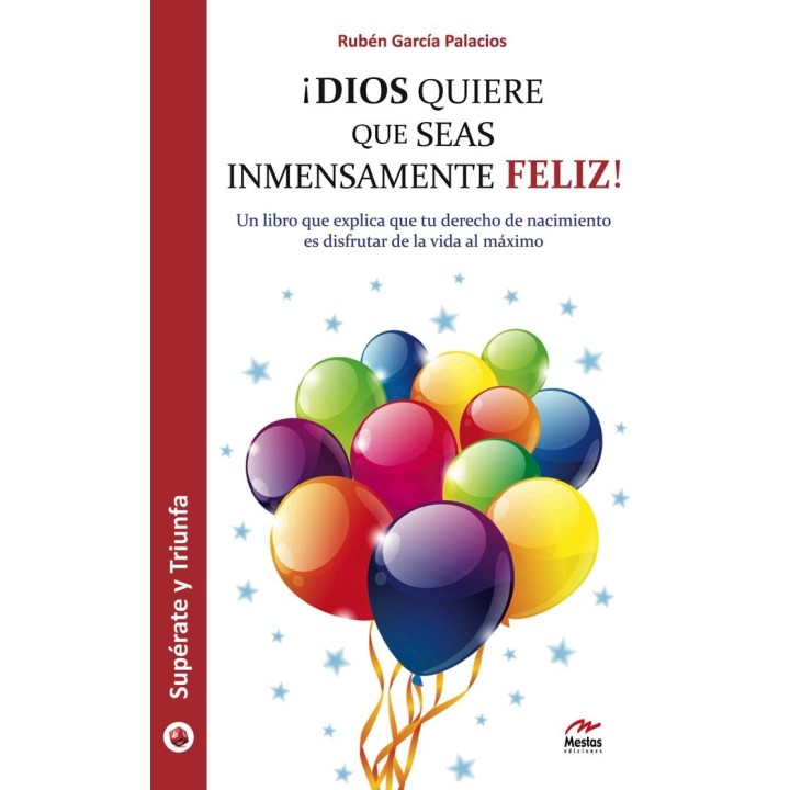 ¡DIOS QUIERE QUE SEAS INMENSAMENTE FELIZ!