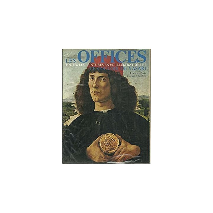 Les offices, toutes les peintures en 697 illustrations et le couloir de vasari