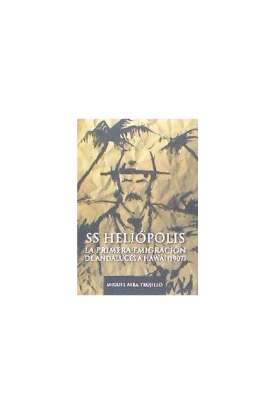 SS HELIOPOLIS. LA PRIMERA INMIGRACION DE ANDALUCES A HAWAI 1