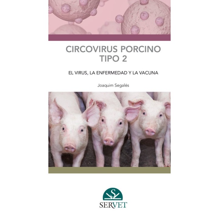 CIRCOVIRUS PORCINO TIPO 2: EL VIRUS, LA ENFERMEDAD Y LA VACU