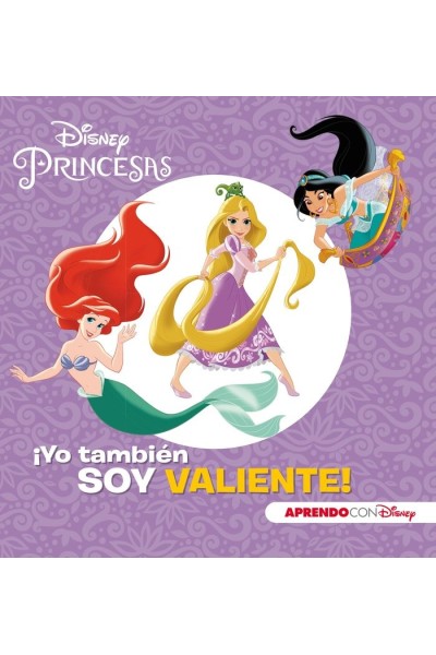 PRINCESAS DISNEY. ¡YO TAMBIEN SOY VALIENTE! (APRENDO VALORES