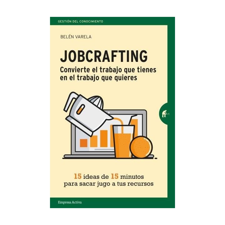 JOBCRAFTING. CONVIERTE EL TRABAJO QUE TIENES EN EL TRABAJO Q