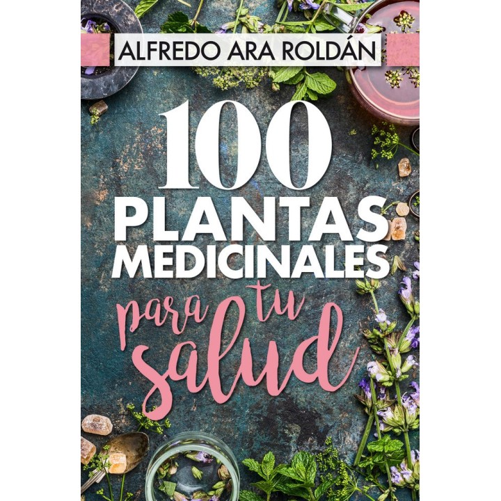100 PLANTAS MEDICINALES PARA TU SALUD