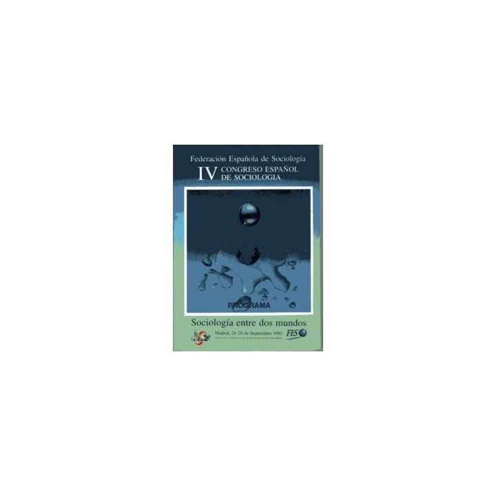 IV CONGRESO ESPAÑOL DE SOCIOLOGIA RESUMEN DE COMUNICACIONES Y PONENCIAS. SOCIOLOGIA ENTRE DOS MUNDOS