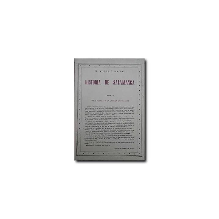 HISTORIA DE SALAMANCA VOLUMEN VII. Desde Felipe III a La Guerra De Sucesion