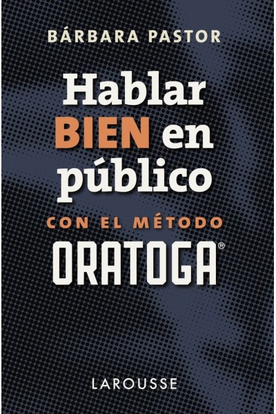 HABLAR BIEN EN PUBLICO CON EL METODO ORATOGA
