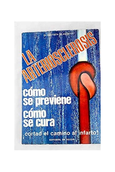 La arteriosclerosis. Cómo se previene. Cómo se cura. Cortad el camino al infarto