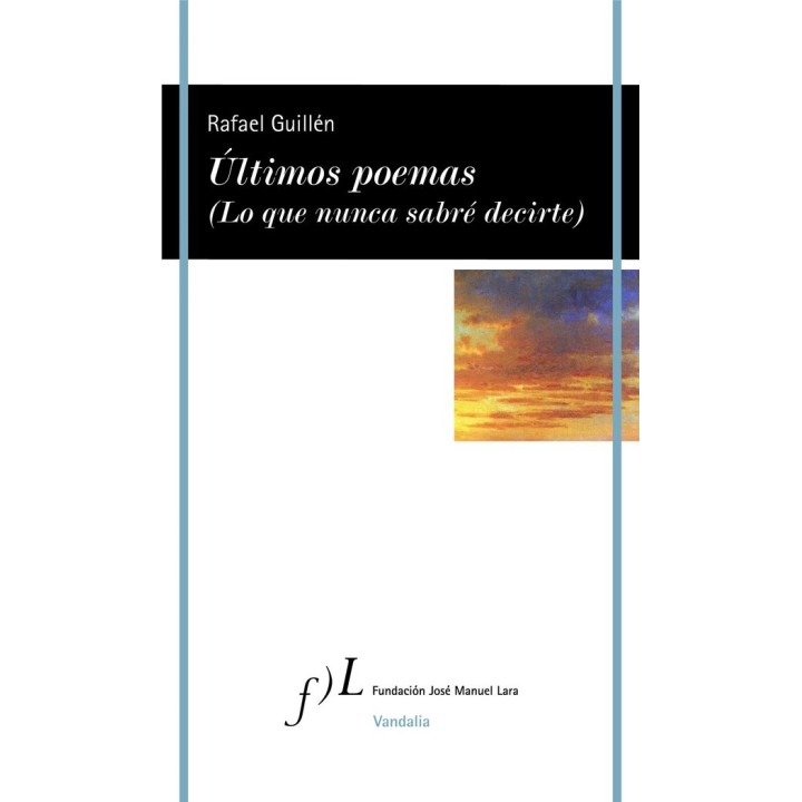 ULTIMOS POEMAS (LO QUE NUNCA SABRE DECIRTE)