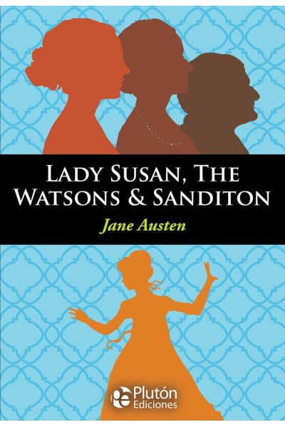 LADY SUSAN, THE WATSONS & SANDITON