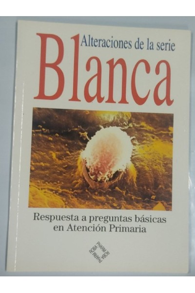 Alteraciones de la serie Blanca. Respuesta a preguntas basicas en atecion primaria