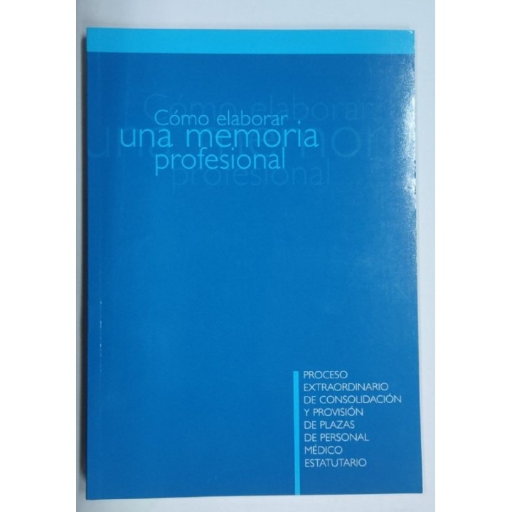 Como elaborar una memoria profesional. Proceso extraordinario de consolidacion y provision de plazas de personal medico estatutario