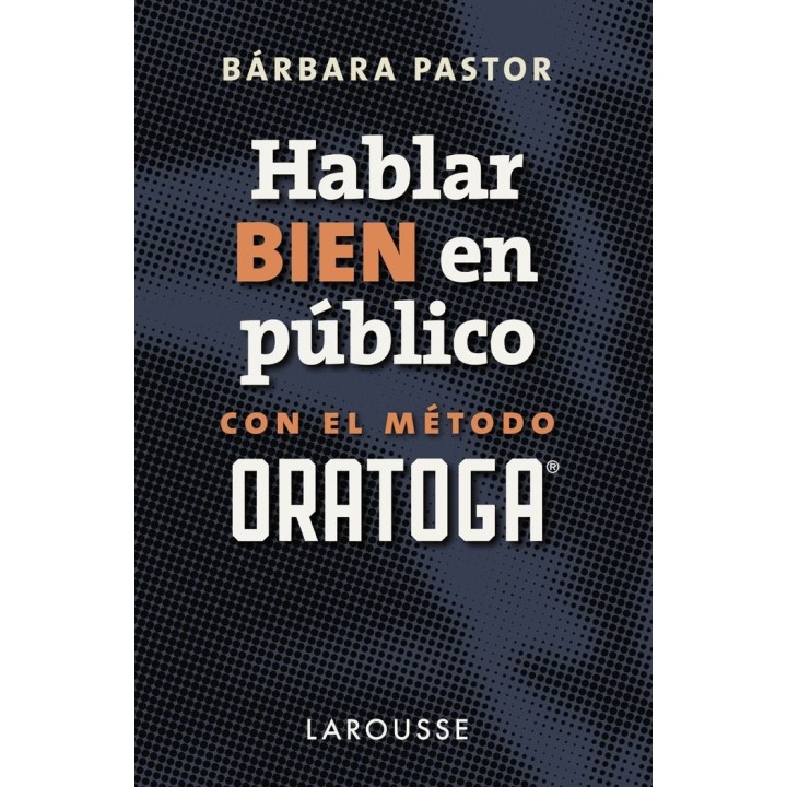 HABLAR BIEN EN PUBLICO CON EL METODO ORATOGA