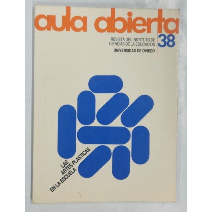 Aula Abierta. Revista del instituto de ciencias de la educacion 38. Las artes plasticas en la escuela