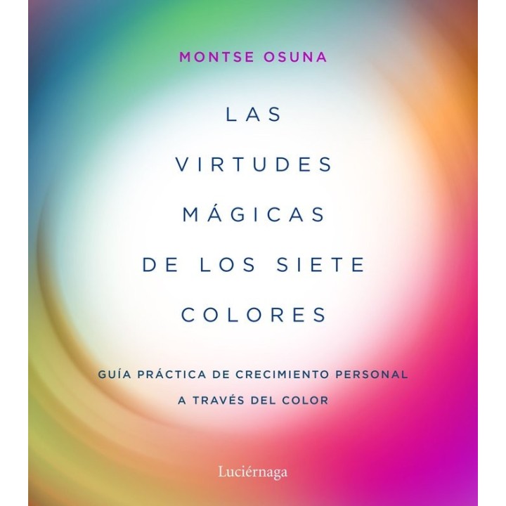 VIRTUDES MAGICAS DE LOS SIETE COLORES GUIA PRACTICA DE CRE