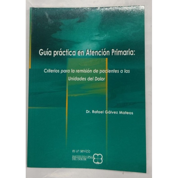 Guia practica en atencion primaria. Criterios para la remision de pacientes a las unidades del dolor