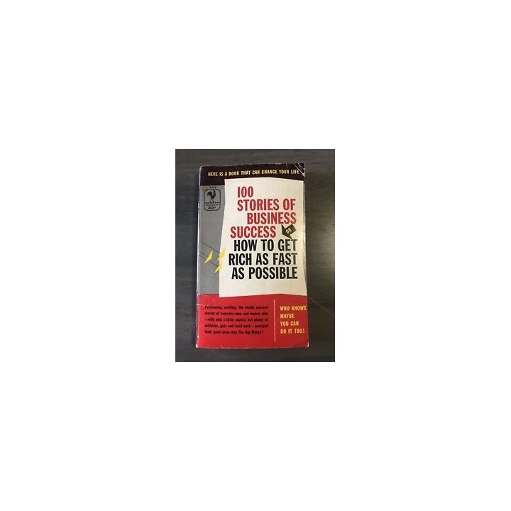 100 Stories of Business Success or How to Get Rich as Fast as Possible