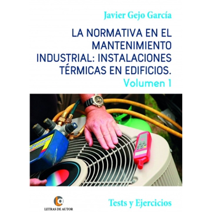 NORMATIVA MANTENIMIENTO INDUSTRIAL INSTALACIONES VOL 1