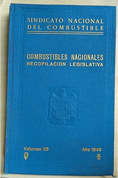 COMBUSTIBLES NACIONALES. RECOPILACIÓN LEGISLATIVA Volumen 23 Año 1949