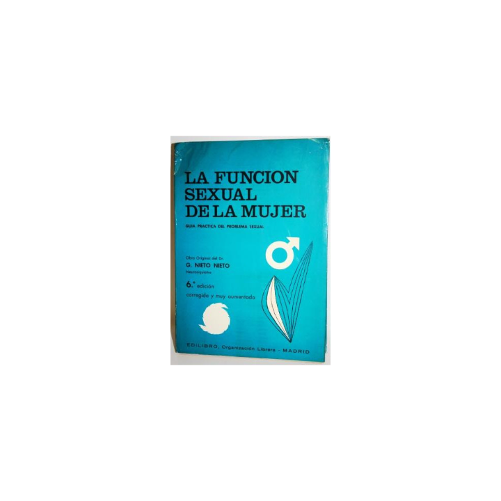 LA FUNCIÓN SEXUAL DE LA MUJER. Guía práctica del problema sexual
