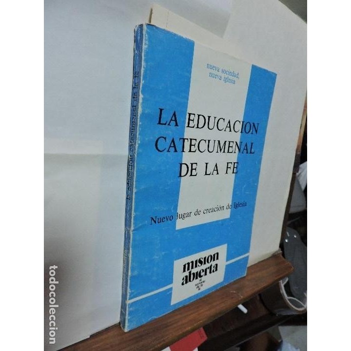La Educacion Catecumenal de la Fe. Nuevo Lugar de creacion de Iglesia.