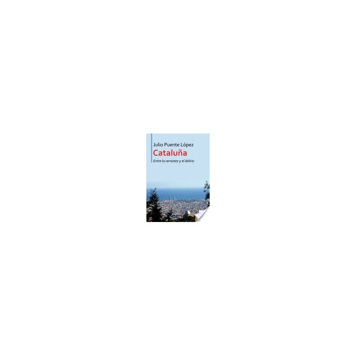CATALUÑA ENTRE LA SENSATEZ Y EL DELIRIO