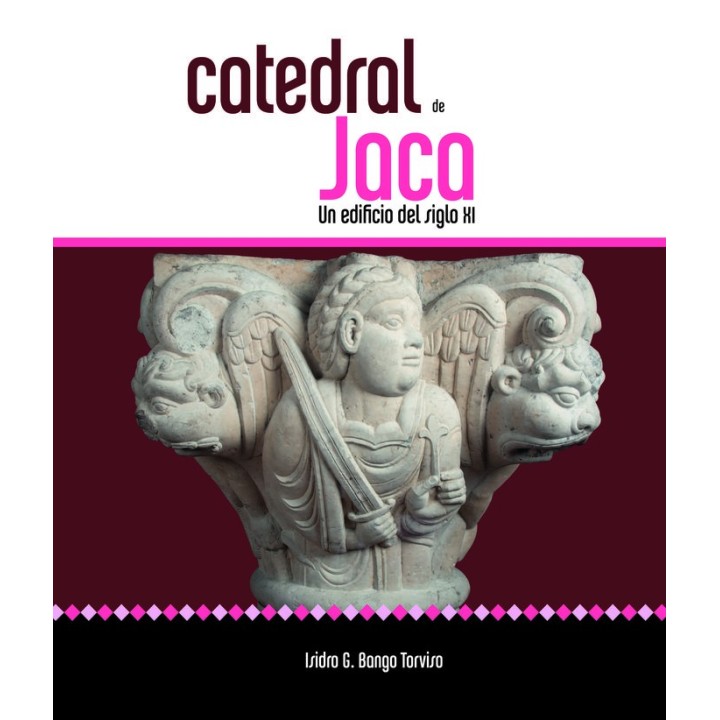 CATEDRAL DE JACA UN EDIFICIO DEL SIGLO XI