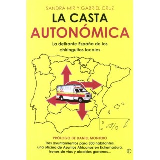 LA CASTA AUTONÓMICA. La delirante España de los chiringuitos locales