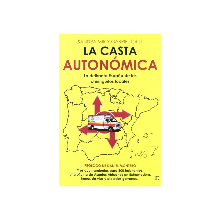 LA CASTA AUTONÓMICA. La delirante España de los chiringuitos locales