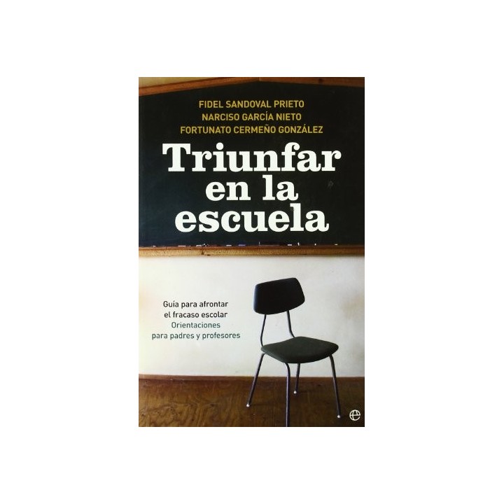 Triunfar en la escuela. Guía para afrontar el fracaso escolar. Orientaciones para padres y profesores.