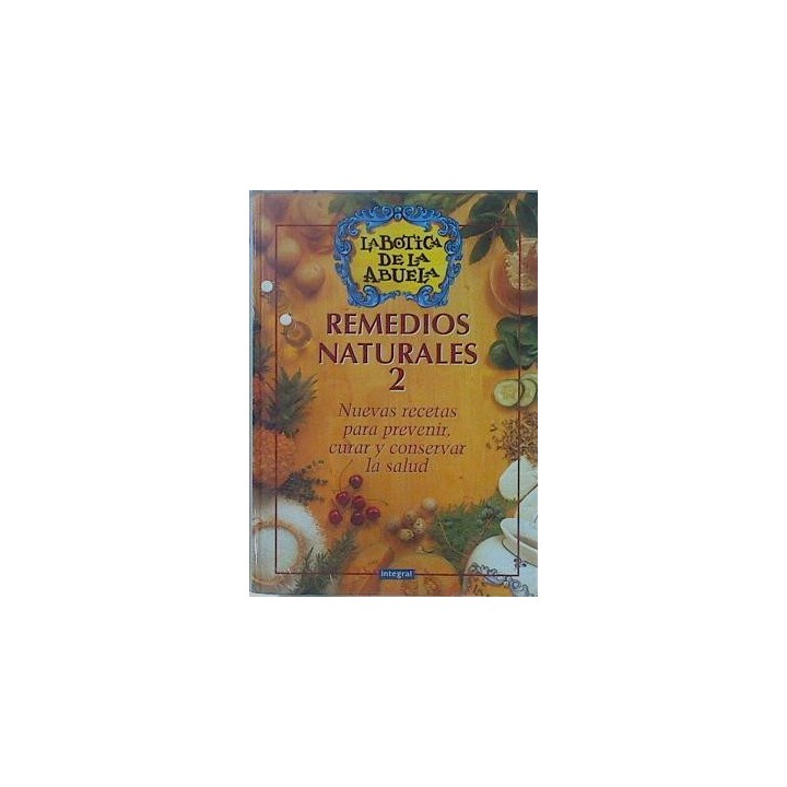 La Botica de la Abuela. Remedios naturales 2. Nuevas recetas para prevenir, curar y conservar la salud