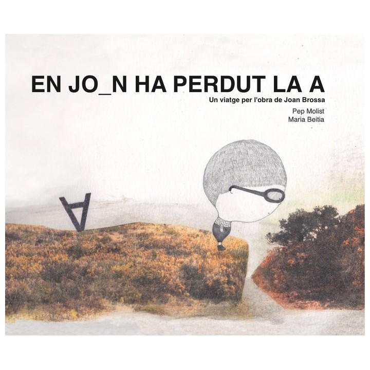 EN JOAN HA PERDUT LA A. UN VIATGE PER L'OBRA DE JOAN BROSSA