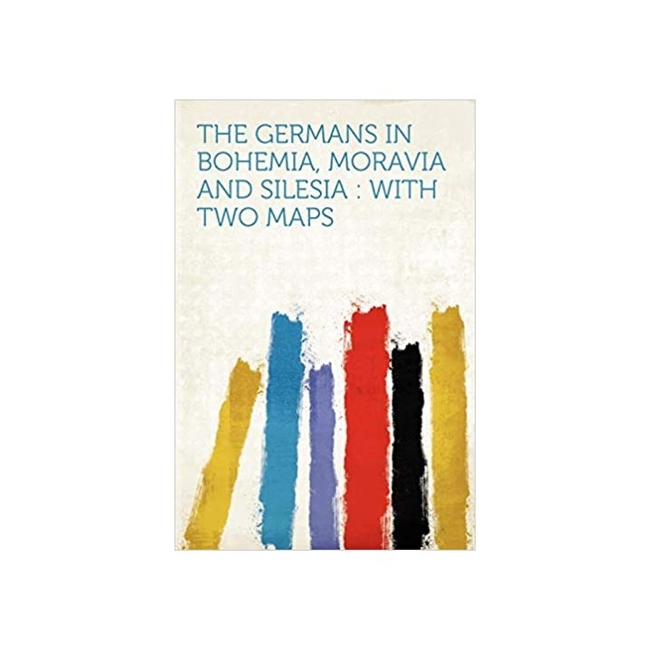 The Germans in Bohemia, Moravia and Silesia. With Two Maps